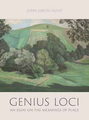 Genius Loci: An Essay on the Meanings of Place by Hunt, John Dixon