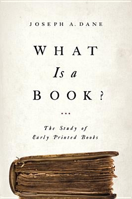 What Is a Book?: The Study of Early Printed Books by Dane, Joseph