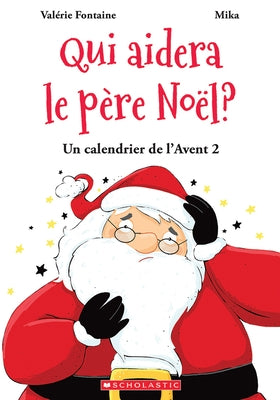 Un Calendrier de l'Avent No 2: Qui Aidera Le Père Noël? by Fontaine, Valerie