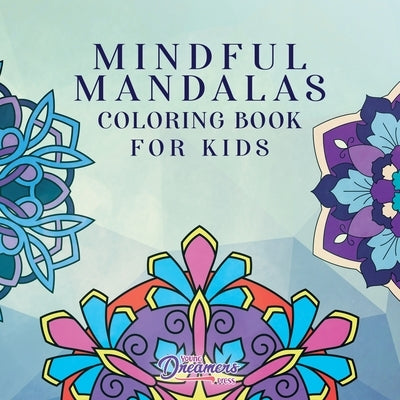 Mindful Mandalas Coloring Book for Kids: Fun and Relaxing Designs, Mindfulness for Kids by Young Dreamers Press