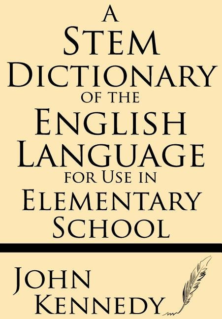 A Stem Dictionary of the English Language for Use in Elementary School by Kennedy, John