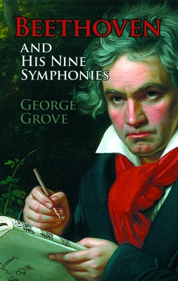 Beethoven and His Nine Symphonies by Grove, George