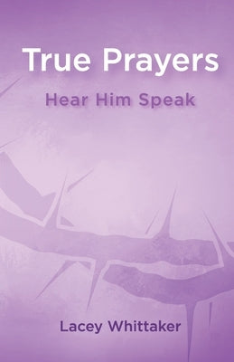 True Prayers: Hear Him Speak by Whittaker, Lacey