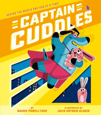 Captain Cuddles: Saving the World One Hug at a Time! by Powell-Tuck, Maudie