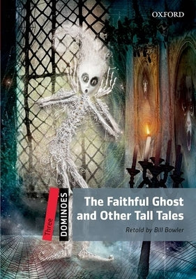 Dominoes: Level 3: 1,000-Word Vocabulary the Faithful Ghost & Other Tall Tales by Bowler, Bill