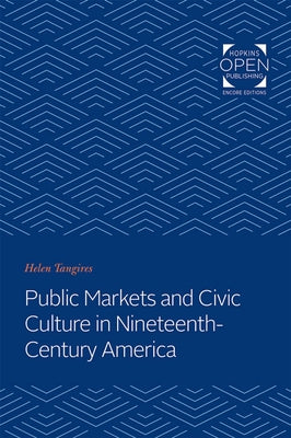 Public Markets and Civic Culture in Nineteenth-Century America by Tangires, Helen
