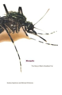 Mosquito: The Story of Man's Deadliest Foe by Spielman, Andrew