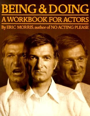Being and Doing: A Workbook for Actors by Morris, Eric