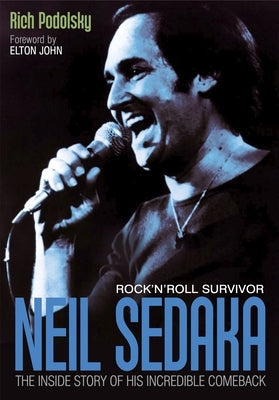 Neil Sedaka Rock 'n' Roll Survivor: The Inside Story of His Incredible Comeback by Podolsky, Rich