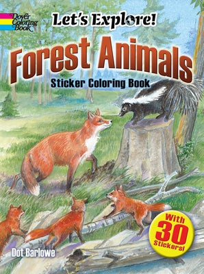 Let's Explore! Forest Animals: Sticker Coloring Book by Barlowe, Dot