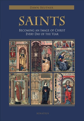 Saints: Becoming an Image of Christ Every Day of the Year by Beutner, Dawn Marie