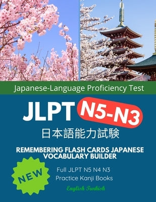 Remembering Flash Cards Japanese Vocabulary Builder Full JLPT N5 N4 N3 Practice Kanji Books English Turkish: Quick Study Academic Japanese Vocabulary by Shinkira, Yamato K.