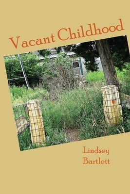 Vacant Childhood by Bartlett, Lindsey