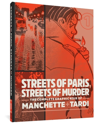 Streets of Paris, Streets of Murder: The Complete Graphic Noir of Manchette & Tardi Vol. 1 by Tardi