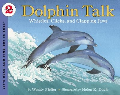 Dolphin Talk: Whistles, Clicks, and Clapping Jaws by Pfeffer, Wendy