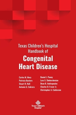 Texas Children's Hospital Handbook of Congenital Heart Disease by Mery, Carlos M.
