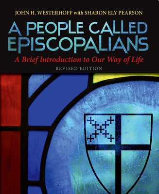 A People Called Episcopalians: A Brief Introduction to Our Way of Life (Revised Edition) by Westerhoff, John H.