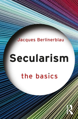 Secularism: The Basics by Berlinerblau, Jacques