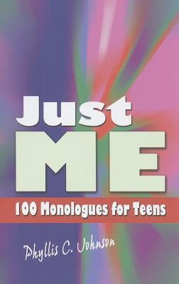 Just Me: 100 Monologues for Teens by Johnson, Phyllis C.