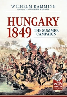 Hungary 1849: The Summer Campaign by Ramming, Wilhelm