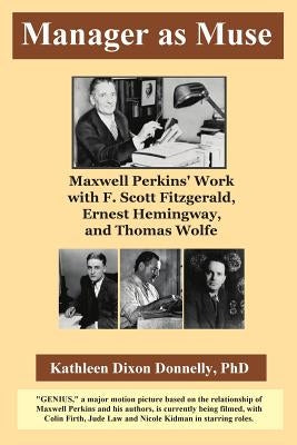 Manager as Muse: Maxwell Perkins' Work with F. Scott Fitzgerald, Ernest Hemingway, and Thomas Wolfe by Boles, Jean