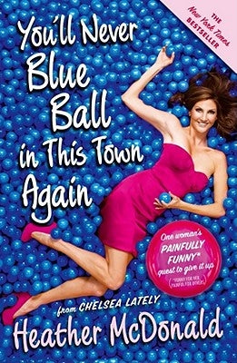 You'll Never Blue Ball in This Town Again: One Woman's Painfully Funny Quest to Give It Up by McDonald, Heather