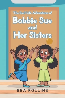 The Real-Life Adventures of Bobbie Sue and Her Sisters by Rollins, Bea