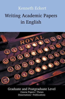 Writing Academic Papers in English: Graduate and Postgraduate Level by Eckert, Ken