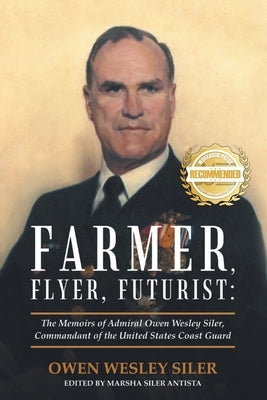 Farmer, Flyer, Futurist: The Memoirs of Admiral Owen Wesley Siler, Commandant of the United States Coast Guard by Siler, Owen Wesley