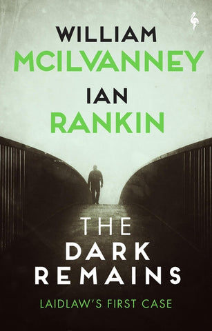 The Dark Remains: A Laidlaw Investigation (Jack Laidlaw Novels Prequel) by McIlvanney, William
