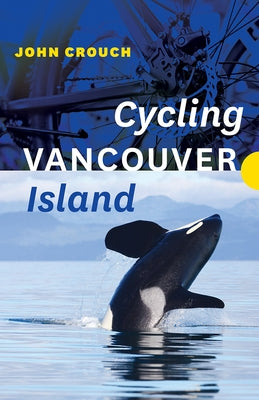 Cycling Vancouver Island by Crouch, John
