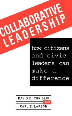 Collaborative Leadership by Chrislip, David D.