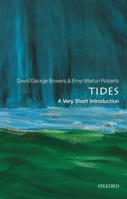 Tides: A Very Short Introduction by Bowers, David George