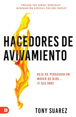 Hacedores de avivamiento (Spanish Edition): Deje de perseguir un mover de Dios... ¡y sea uno! by Suarez, Tony