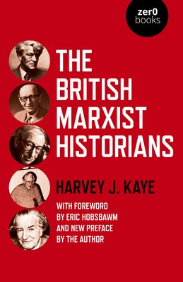 The British Marxist Historians by Kaye, Harvey J.