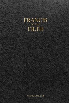 Francis of the Filth by Miller, George