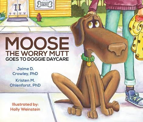 Moose the Worry Mutt Goes to Doggy Daycare by Crowley, Jaime