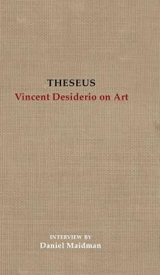 Theseus: Vincent Desiderio on Art by Desiderio, Vincent