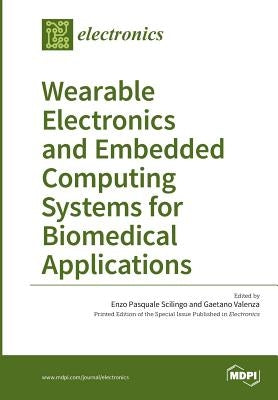 Wearable Electronics and Embedded Computing Systems for Biomedical Applications by Pasquale Scilingo, Enzo