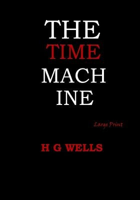 The Time Machine: Large Print by Wells, H. G.
