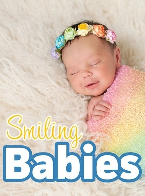 Smiling Babies: A Picture Book With Easy-To-Read Text by Happiness, Lasting
