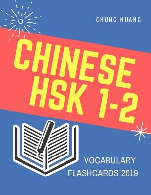 Chinese Hsk 1-2 Vocabulary Flashcards 2019: Learn Full Mandarin Chinese Hsk1-2 300 Flash Cards. Practice Hsk Test Exam Level 1, 2. New Vocabulary Card by Huang, Chung