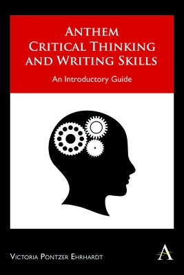 Anthem Critical Thinking and Writing Skills: An Introductory Guide by Pontzer Ehrhardt, Victoria