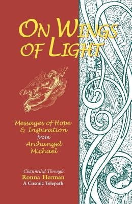 On Wings of Light: Messages of Hope and Inspiration from Archangel Michael by Herman, Ronna