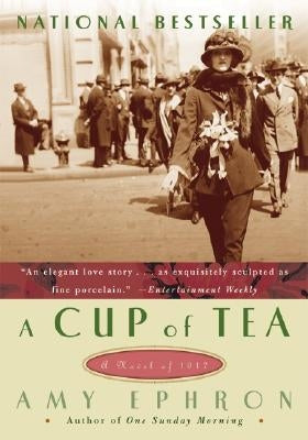 A Cup of Tea: A Novel of 1917 by Ephron, Amy