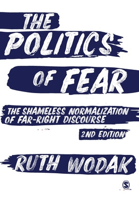 The Politics of Fear: The Shameless Normalization of Far-Right Discourse by Wodak, Ruth