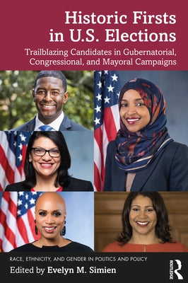 Historic Firsts in U.S. Elections: Trailblazing Candidates in Gubernatorial, Congressional, and Mayoral Campaigns by Simien, Evelyn M.