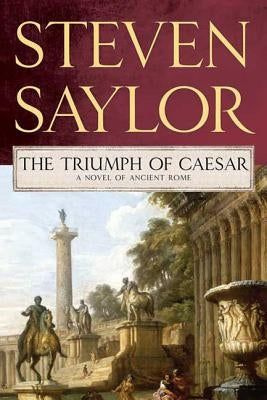 Triumph of Caesar: A Novel of Ancient Rome by Saylor, Steven