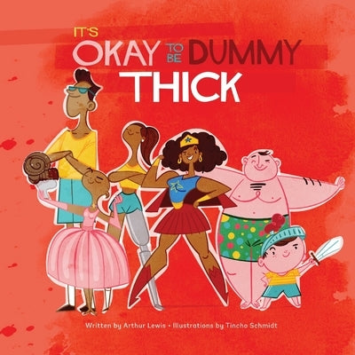 It's Okay to Be Dummy Thick by Lewis, Arthur K.