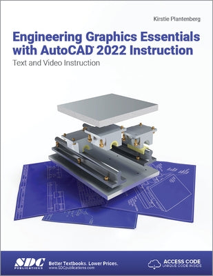 Engineering Graphics Essentials with AutoCAD 2022 Instruction: Text and Video Instruction by Plantenberg, Kirstie